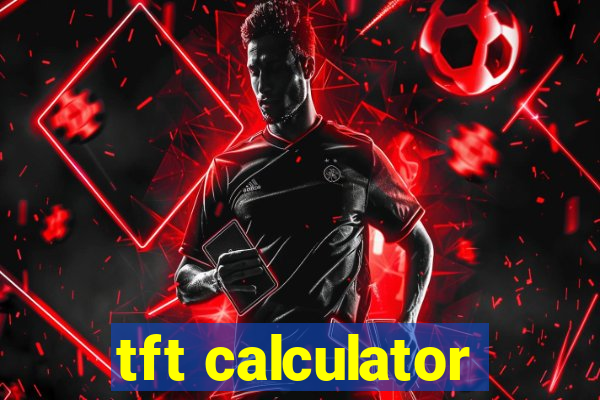 tft calculator